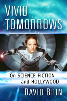 Vivid Tomorrows: On Science Fiction and Hollywood - Brin David