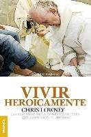 Vivir heroicamente - Lowney Chris