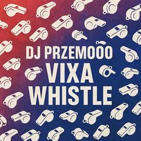VIXA WHISTLE Dj Przemooo