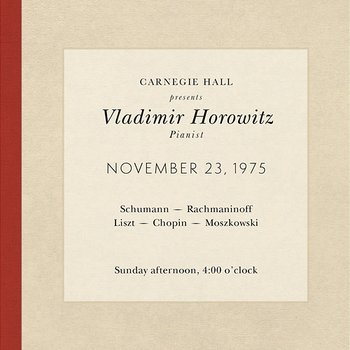 Vladimir Horowitz live at Carnegie Hall - Recital November 23, 1975: Schumann, Rachmaninoff, Liszt, Chopin & Moszkowski - Vladimir Horowitz