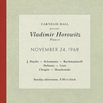 Vladimir Horowitz live at Carnegie Hall - Recital November 24, 1968: Haydn, Schumann, Rachmaninoff, Debussy, Liszt, Chopin & Moszkowski - Vladimir Horowitz