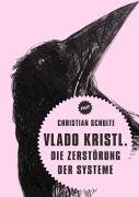 Vlado Kristl. Die Zerstörung der Systeme - Schulte Christian