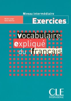 Vocabulaire expliqué du français. Niveau intermédiaire Exercices - Larger Nicole, Mimran Reine
