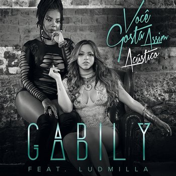 Você Gosta Assim - Gabily feat. Ludmilla