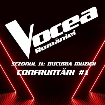 Vocea României: Confruntări #1 (Sezonul 11 - Bucuria Muzicii) - Vocea României