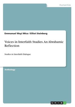 Voices in Interfaith Studies. An Abrahamic Reflection - Wayi Mico Emmanuel, Steinberg Elliot