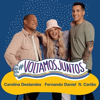 #VoltamosJuntos - Fernando Daniel, Carolina Deslandes feat. Carlão