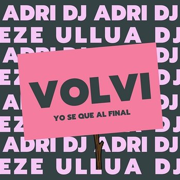 Volvi - Yo Se Que Al Final - Adri DJ Eze Ullua