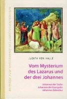 Vom Mysterium des Lazarus und der drei Johannes. Johannes der Täufer, Johannes der Evangelist, Johannes Zebedäus - Halle Judith