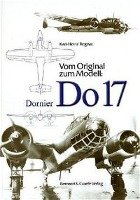 Vom Original zum Modell: Dornier Do 17 Regnat Karl-Heinz