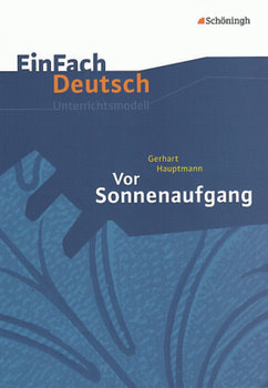 Vor Sonnenaufgang. EinFach Deutsch Unterrichtsmodelle - Hauptmann Gerhart