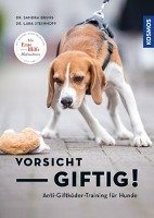 Vorsicht, giftig! Anti-Giftködertraining für Hunde - Bruns Sandra, Steinhoff Lara Sophie