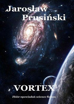 Vortex. Zbiór opowiadań science-fiction - Prusiński Jarosław