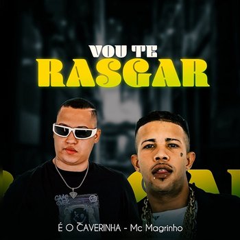 Vou Te Rasgar - É O CAVERINHA & MC Magrinho