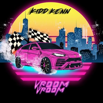 Vroom Vroom - Kidd Kenn