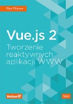 Vue.js 2. Tworzenie reaktywnych aplikacji WWW Filipova Olga