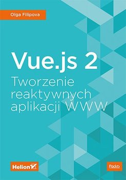 Vue.js 2. Tworzenie reaktywnych aplikacji WWW - Filipova Olga