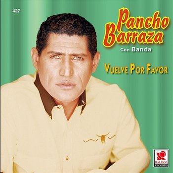 Vuelve Por Favor - Pancho Barraza