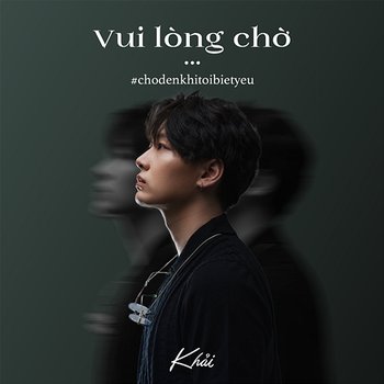 Vui Lòng Chờ ... #Chodenkhitoibietyeu - Khải