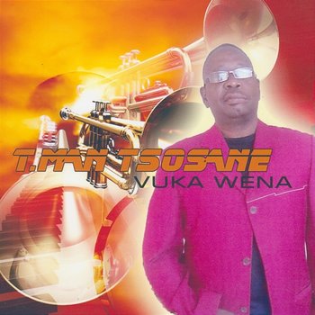 Vuka Wena - T.Man Tsosane