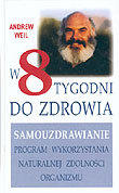 W 8 Tygodni do Zdrowia. Samouzdrawianie Weil Andrew