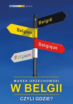 W Belgii, czyli gdzie? - Orzechowski Marek