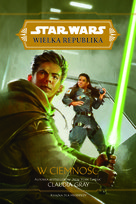 W ciemność. Star Wars. Wielka Republika Gray Claudia