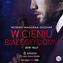 W cieniu Białego Domu. Agent Kelly. Tom 2 - audiobook