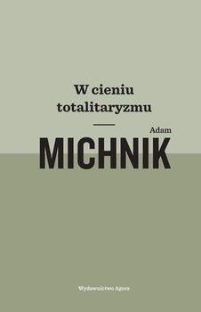 W cieniu totalitaryzmu - Michnik Adam