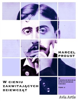 W cieniu zakwitających dziewcząt. W poszukiwaniu straconego czasu. Tom 2 - Proust Marcel