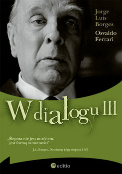 W dialogu III - Borges Jorge Luis, Ferrari Osvaldo