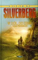 W Dół, do Ziemi. Czas Przemian Robert Silverberg