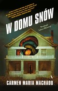 W domu snów - Machado Carmen Maria