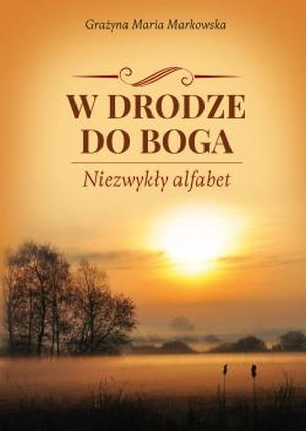 W drodze do Boga. Niezwykły alfabet - Markowska Grażyna Maria | Książka
