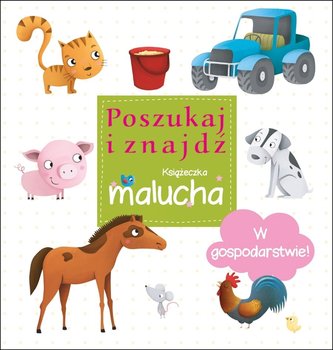 W gospodarstwie! Poszukaj i znajdź. Książeczka malucha - Opracowanie zbiorowe