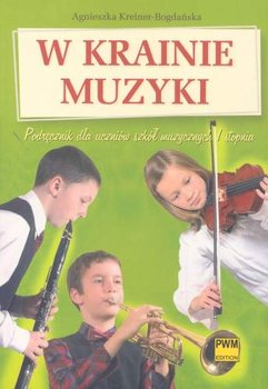 W krainie muzyki podręcznik dla ucznia - Kreiner-Bogdańska Agnieszka