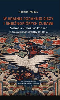 W krainie porannej ciszy i śnieżnopiórych żurawi - Wadas Andrzej