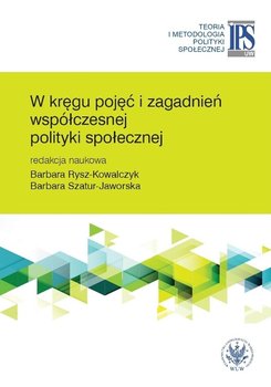 W kręgu pojęć i zagadnień współczesnej polityki społecznej - Opracowanie zbiorowe