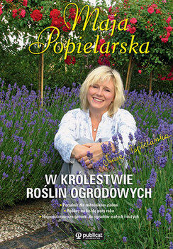 W królestwie roślin ogrodowych - Popielarska Maja