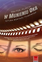 W mgnieniu oka. Sztuka montażu filmowego Murch Walter