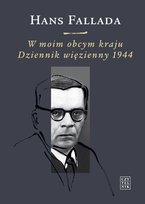 W Moim Obcym Kraju. Dziennik Więzienny 1944 Fallada Hans