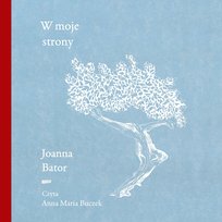 W moje strony. Trzy wyprawy w stronę wyobraźni, współczucia i troski - audiobook