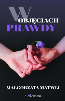 W obięciach prawdy - Matwij Małgorzata