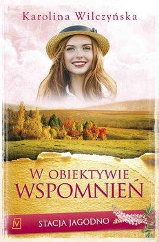 W obiektywie wspomnień. Stacja Jagodno. Tom 8 - Wilczyńska Karolina