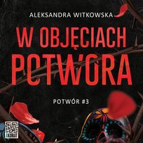 W objęciach Potwora. Potwór. Tom 3 - audiobook Witkowska Aleksandra