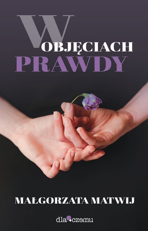 W Objęciach Prawdy - Matwij Małgorzata | Książka W Empik