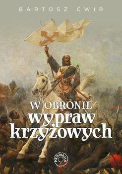W obronie wypraw krzyżowych - Ćwir Bartosz