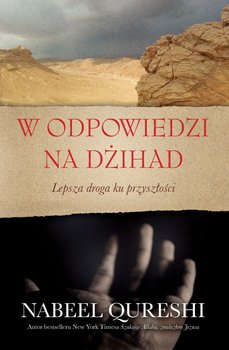 W odpowiedzi na dżihad. Lepsza droga ku przyszłości - Qureshi Nabeel