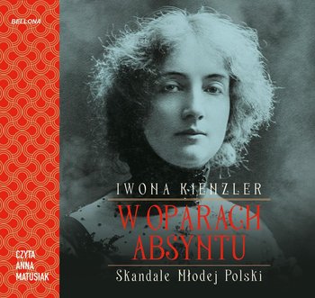 W oparach absyntu. Skandale Młodej Polski - Kienzler Iwona