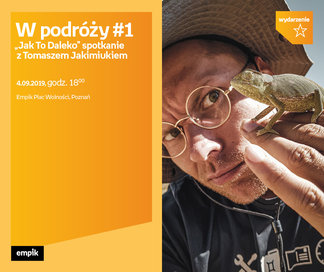 W podróży#1 „Jak To Daleko” spotkanie z Tomaszem Jakimiukiem | Empik Plac Wolności